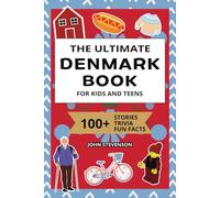 The Ultimate Denmark Book For Kids And Teens: 100+ Fun And Educational Stories, Trivia Quizzes, And Fun Facts About Denmark
