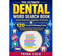 THE ULTIMATE DENTAL WORD SEARCH BOOK: 120 Fun and Challenging Puzzles Featuring Dental Anatomy, Procedures, Instruments, Oral Health, Terminology, and Dental Practice