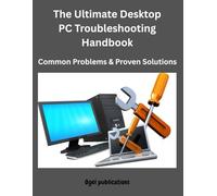 The Ultimate Desktop PC Troubleshooting Handbook: Common Problems & Proven Solutions