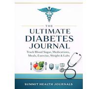 The Ultimate Diabetes Journal: Track Blood Sugar, Medications, Meals, Exercise, Weight & Labs