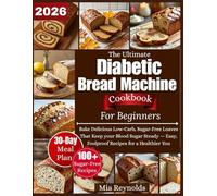 The Ultimate Diabetic Bread Machine Cookbook for Beginners