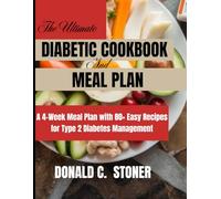 THE ULTIMATE DIABETIC COOKBOOK AND MEAL PLAN: A 4-week plan with 80+ Easy Recipes for Type 2 Diabetes Management