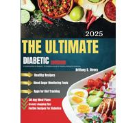 THE ULTIMATE DIABETIC COOKBOOK: From Breakfast to Dessert; A Complete Guide to Healthy Eating for Diabetes.