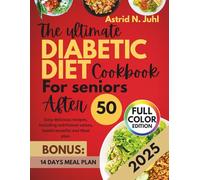 The Ultimate Diabetic diet cookbook for seniors after 50: Easy delicious recipes, including nutritional values, health benefits and Meal plan.