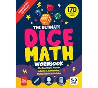 The Ultimate Dice Math Workbook: Jumbo 170+ Page Activity Book with Addition, Subtraction, Multiplication, Division, and Logic Puzzles for Kids Ages 5-9 (Visual Learning with Color)