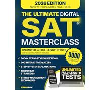 The Ultimate Digital SAT Masterclass: Dozens of Realistic Tests, Practical Simulations, and Proven Strategies to Sharpen Your Mind, Turn Anxiety Into Focus, and Reach Your Dream SAT Scor