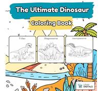 The Ultimate Dinosaur Coloring Book for Kids: 50 Prehistoric Creatures to Color, Learn, and Explore