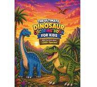 The Ultimate Dinosaur Coloring Book for Kids: Explore 1,000+ Species through Creative Art - Featuring T-Rex, Giganotosaurus, and More!