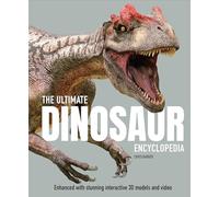The Ultimate Dinosaur Encyclopedia: The amazing visual guide to prehistoric creatures