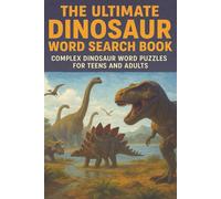 The Ultimate Dinosaur Word Search Book: Complex Dinosaur Word Puzzles for Teens and Adults | Gift for Dinosaur Lover Adult | 6x9 inches