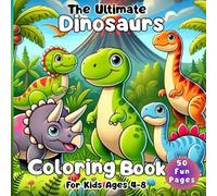 The Ultimate Dinosaurs Coloring Book for Kids Ages 4-8: 50 Fun and Educational Coloring Pages - Cute and Friendly Dinosaurs for Boys and Girls to Color