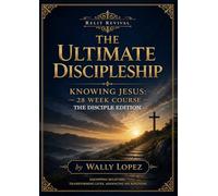THE ULTIMATE DISCIPLSHIP: KNOWING JESUS 28 W OURSE DISCIPLE EDITION