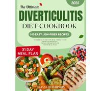 The Ultimate Diverticulitis Diet Cookbook: 160 Easy Low-Fiber Recipes to Relieve Flare-Ups, Heal the Gut, and Improve Digestion | 3-Stage Program with 31-Day Meal Plan