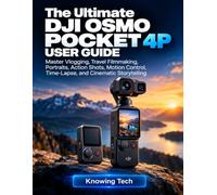 The Ultimate DJI Osmo Pocket 4P User Guide: Master Vlogging, Travel Filmmaking, Portraits, Action Shots, Motion Control, Time-Lapse, and Cinematic Storytelling