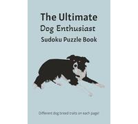 The Ultimate Dog Enthusiast Sudoku Puzzle Book: Sudoku Puzzles for Dog Enthusiasts | Help Calm the Mind, Relax, and Focus | 6x9 Inches, 110 Pages | 50+ Puzzles | Solutions Included