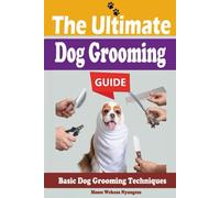 The Ultimate Dog Grooming Guide