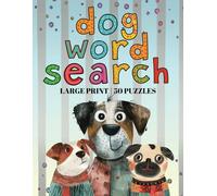 The Ultimate Dog Lover's Word Search: 50 Large-Print Puzzles Celebrating Breeds, Training Terms, Famous Dog Shows & More! | 8.5 X 11 |