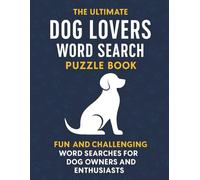 The Ultimate Dog Lovers Word Search Puzzle Book: Fun and Challenging Word Searches for Dog Owners and Enthusiasts