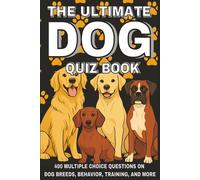 The Ultimate Dog Quiz Book: 400 Multiple Choice Questions on Dog Breeds, Behavior, Training, and Much More - With Answers and Explanations