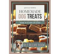 The Ultimate Dog Treat Recipe Book: Healthy, Natural and Easy-to-make Treats for our Furry Friends
