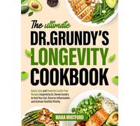 The Ultimate Dr. Gundry's Longevity Cookbook: Quick, Easy and Powerful Lectin-Free Recipes Inspired by Dr. Steven Gundry to Heal Your Gut, Reverse Inflammation and Activate Youthful Vitality