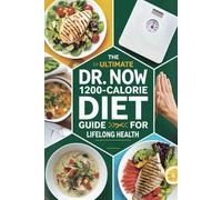 The Ultimate Dr. Now 1200-Calorie Diet Guide for Lifelong Health: A full year of easy, low-cost, and tasty recipes to help you lose weight using Dr. Nowzaradan’s method