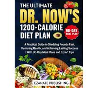 The Ultimate Dr. Now’s 1200-Calorie Diet Plan: A Practical Guide to Shedding Pounds Fast, Restoring Health, and Achieving Lasting Success with 90-Day Meal Plan and Expert Tips