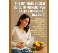 THE ULTIMATE DR. SEBI GUIDE TO PREMENSTRUAL HEALTH & HORMONAL BALANCE: A PRACTICAL, NUTRITION-FOCUSED APPROACH TO EASING PMS SYMPTOMS AND SUPPORTING WOMEN’S WELLNESS WITH ALKALINE, NUTRIENT-RICH FOODS