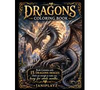The Ultimate Dragon Coloring Book for Adults: Intricate Fantasy Art & Mythical Creatures: Advanced Dragon Illustrations for Relaxation and Creativity