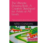 The Ultimate Drawing Book: A Creative Sketchpad for Artists of All Levels: Unleash Your Imagination with This Inspiring and Versatile Sketchbook - Perfect for Beginners and Professionals