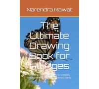 The Ultimate Drawing Book for All Ages: Drawing is a proven way to unwind, reduce stress, and boost mental clarity.