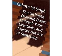 The Ultimate Drawing Book: Unleash Your Creativity and Master the Art of Sketching: Unlock Your Inner Artist with Step-by-Step Tutorials and Inspiring Prompts