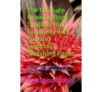 The Ultimate Drawing Book: Unleash Your Creativity with Fun and Inspiring Sketching Pages: A Perfect Sketchbook for Artists, Beginners, and Kids to Practice, Doodle, and Improve Drawing Skills