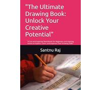 "The Ultimate Drawing Book: Unlock Your Creative Potential": "A Fun and Inspiring Sketchbook for Beginners and Aspiring Artists to Explore, Learn, and Improve Their Drawing Skills"