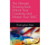 The Ultimate Drawing Book: Unlock Your Creativity and Master Your Skills": "A Step-by-Step Guide for Beginners and Experienced Artists to Explore Their Artistic Potential"