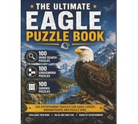 The Ultimate Eagle Puzzle Book: The Complete Eagle Puzzle Collection with 100 Word Search, 100 Crossword and 100 Sudoku Puzzles for Birdwatchers, ... and Anyone Who Loves a Great Brain Challenge