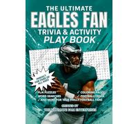 The Ultimate Eagles Fan Trivia & Activity PlayBook: Fun Puzzles, Word Searches, Football Trivia, Coloring Pages, & More for True PHILLY Football Fans of All Ages