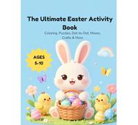 The Ultimate Easter Activity Book: Coloring, Puzzles, Dot-to- Dot, Mazes and Crafts - Ages 5-10