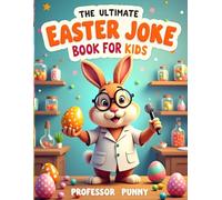 The Ultimate Easter Joke Book for Kids: : Professor Punny’s Egg-cellent Collection of Bunny Riddles, Chick Puns, and Springtime Snickers for Ages 6-12