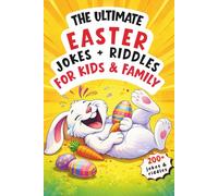 The Ultimate Easter’s Jokes + Riddles for Kids & Family : Over 200+ Clean, Hilarious Jokes, Riddles, Puns, Fun Facts & more with Cute Illustrations: (A fun Easter Basket Stuffer)