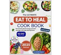 The Ultimate Eat to HeaL Cookbook: Eat Smarter, Boost Energy, and Feel Younger with Age-Defying Foods