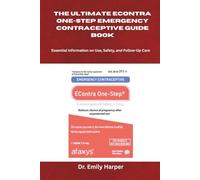 THE ULTIMATE ECONTRA ONE-STEP EMERGENCY CONTRACEPTIVE GUIDE BOOK: Essential Information on Use, Safety, and Follow-Up Care