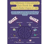 The Ultimate Educational Quiz Book for Smart Kids (Ages 7- 14): Packed with 300+ fun and brain-boosting questions with answers and explanations across math, science, history, and more