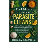 THE ULTIMATE EFFORTLESS PARASITE CLEANSE: A 30-Day Science-Backed Plan to Eliminate Parasites Naturally, Restore Gut Health, Boost Immunity and Achieve Digestive Wellness
