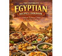 The Ultimate Egyptian Recipes Cookbook: Authentic Traditional Dishes & Easy Home Cooking - 50+ Classic Egyptian Meals, Street Foods & Desserts with ... Recipes for Beginners & Food Lovers