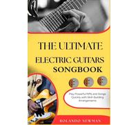 THE ULTIMATE ELECTRIC GUITARS SONGBOOK: Play Powerful Riffs and Songs Quickly with Skill-Building Arrangements