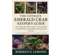 THE ULTIMATE EMERALD CRAB KEEPER’S GUIDE: Everything You Need to Know About Emerald Crab Husbandry, Compatibility, and Long-Term Survival
