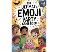 The Ultimate Emoji Party Game Book: Packed with Laughs and Clever Clues - The Perfect Gift for Kids, Teens, and Families Who Love to Play Together