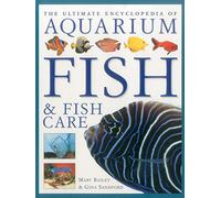 The Ultimate Encyclopedia of Aquarium Fish & Fish Care: A definitive guide to identifying and keeping freshwater and marine fishes