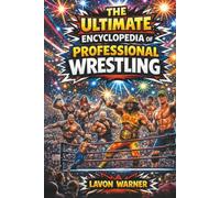The Ultimate Encyclopedia Of Professional Wrestling
